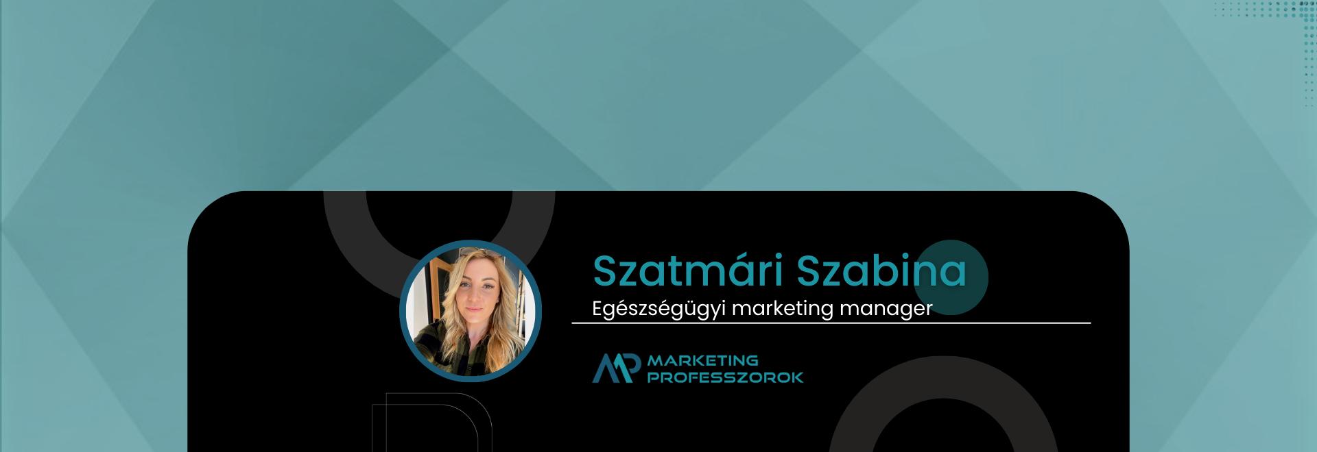 Szatmári Szabina, ügyvezető, egészségügyi online marketing tanácsadó Szatmári Szabina, ügyvezető, egészségügyi marketing tanácsadó | Marketing Professzorok